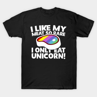 I Like My Meat So Rare I Only Eat Unicorn! T-Shirt